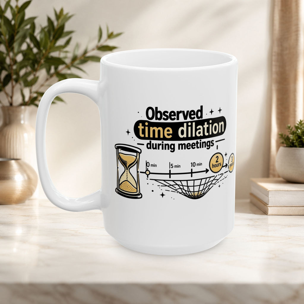 “Observed Time Dilation During Meetings” Science Humor, Office Survival Ceramic Mug 11oz/15oz