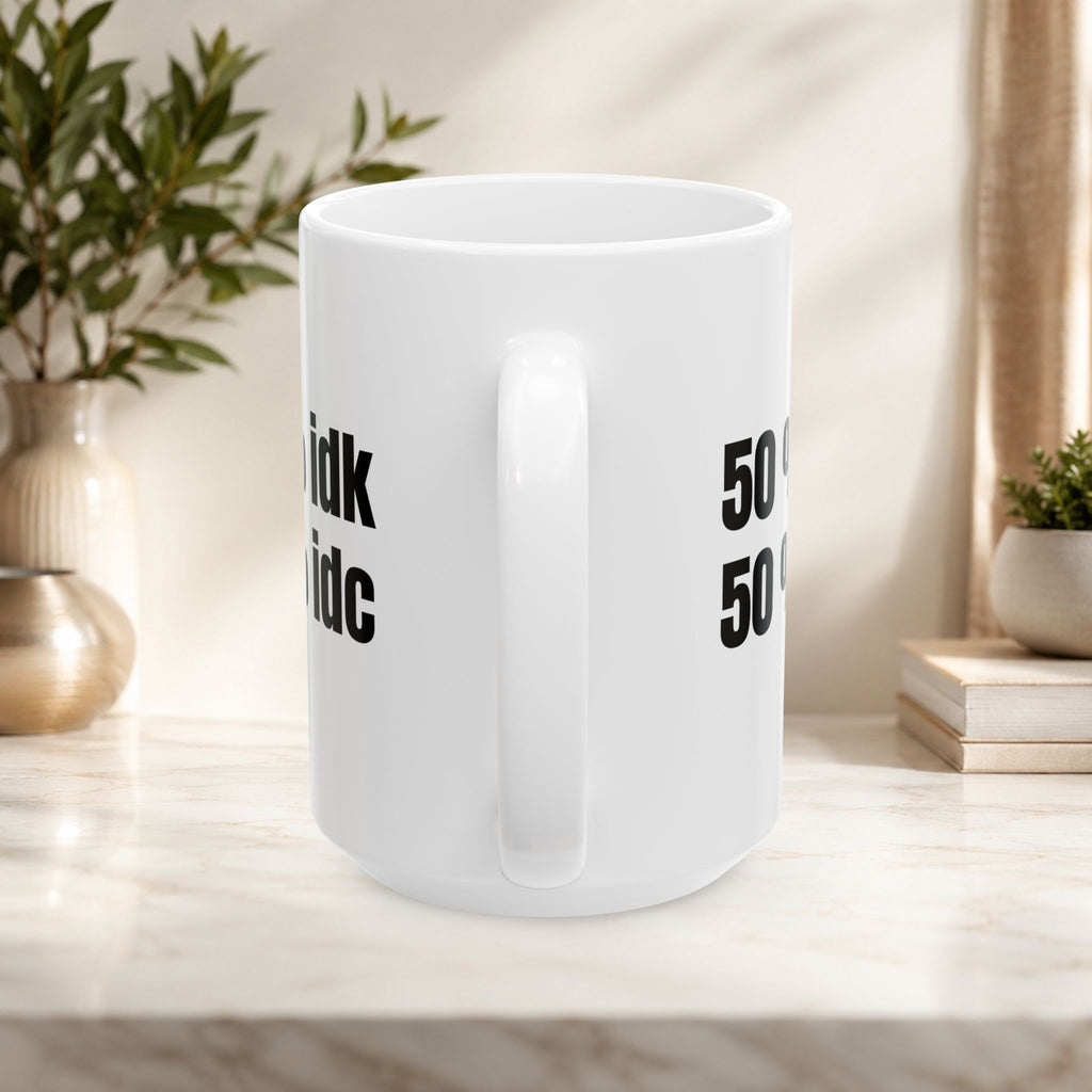 50% IDK 50% IDC Funny Mug | Sarcastic Coffee Cup | Office Humor Mug | Introvert Gift | Coworker Gift | Student Mug | Funny Desk Cup