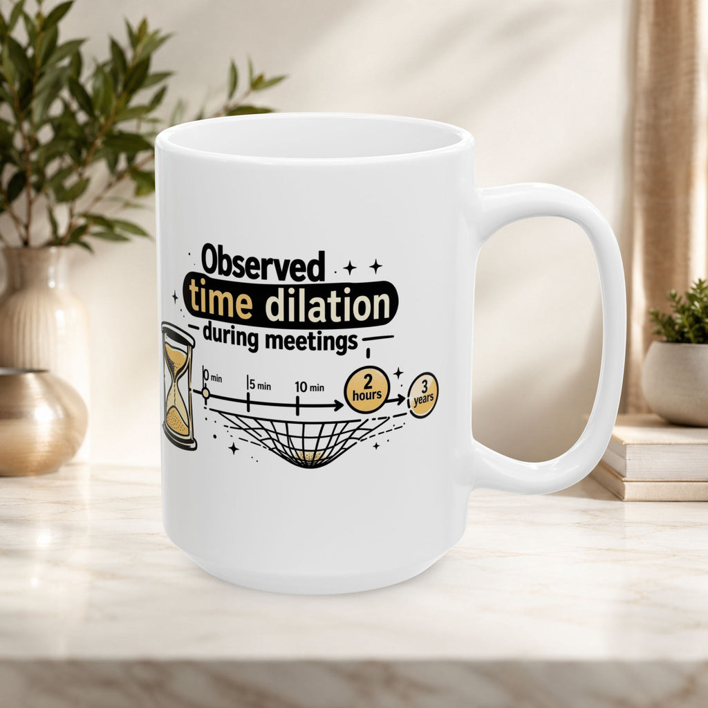 “Observed Time Dilation During Meetings” Science Humor, Office Survival Ceramic Mug 11oz/15oz