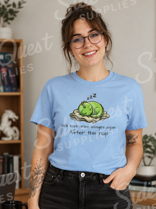 “Will Terrorize Villages Again After This Nap”  T-Shirt for gamers, book and fantasy lovers