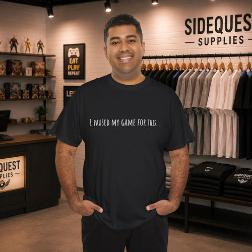 "I Paused My Game for This… "🎮 T-Shirt