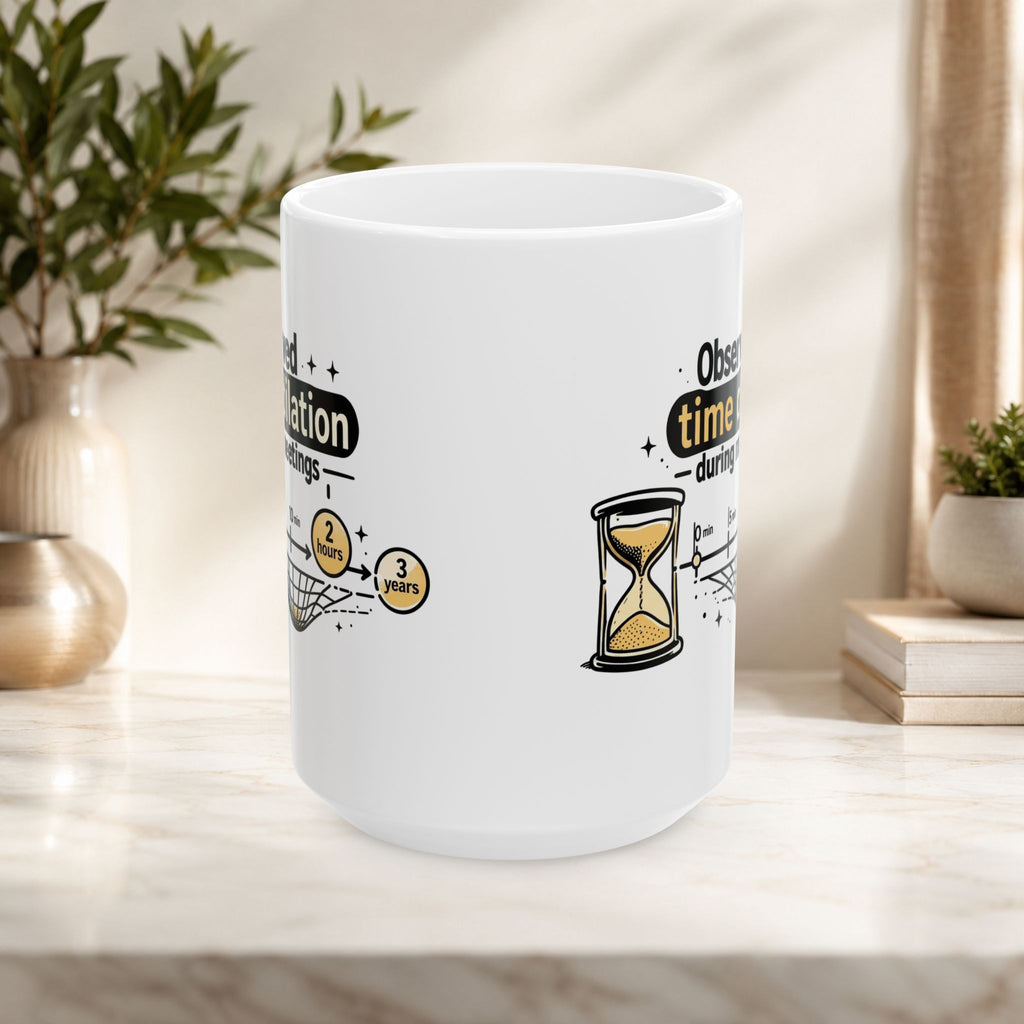 “Observed Time Dilation During Meetings” Science Humor, Office Survival Ceramic Mug 11oz/15oz